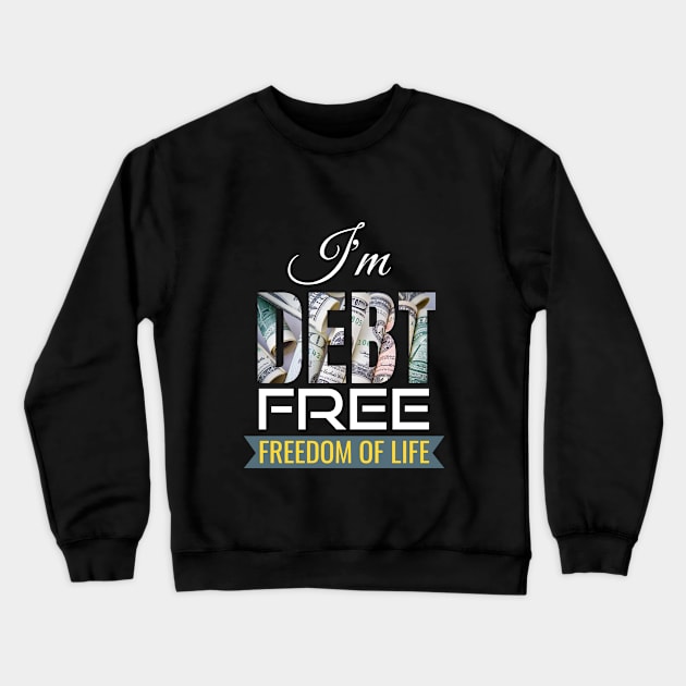 I'm Debt free Crewneck Sweatshirt by Sharmin's Masterpiece